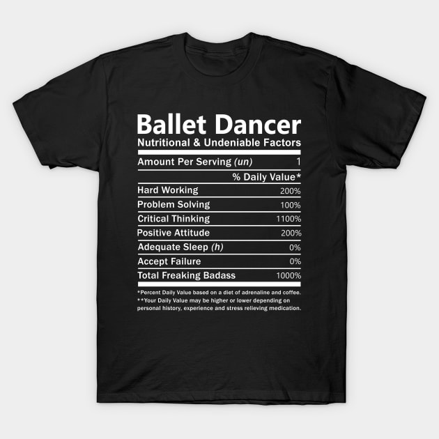 Ballet Dancer T Shirt - Nutritional and Undeniable Factors Gift Item Tee T-Shirt by Ryalgi